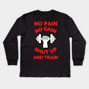 No Pain No Gain Shut up And Train Kids Long Sleeve T-Shirt